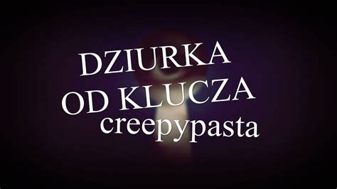 Dziurka Od Klucza Creepypasta Dla Wspieraj Cych Youtube