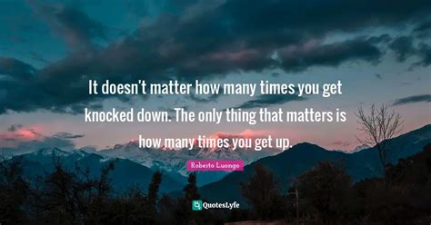 It Doesn T Matter How Many Times You Get Knocked Down The Only Thing