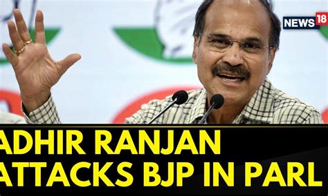 Congress Leader Adhir Ranjan Chowdhury Attacks Bjp In Lok Sabha Congress Vs Bjp News18 News18