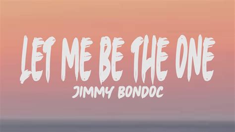 Jimmy Bondoc Let Me Be The One Lyrics Youtube