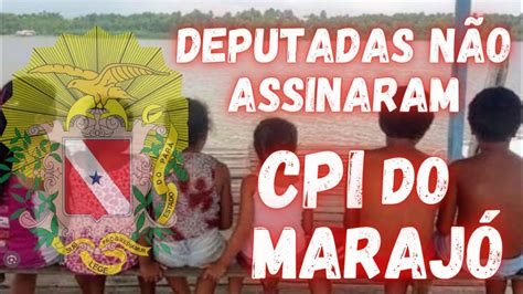 Por Que As Deputadas N O Assinaram A Cpi Dos Casos Abusos No Maraj