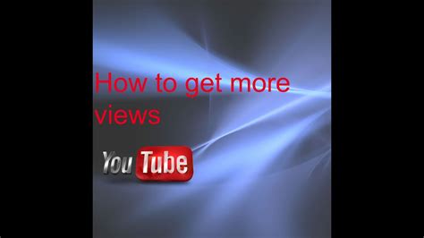 How To Get More Views On Youtube Fast Youtube