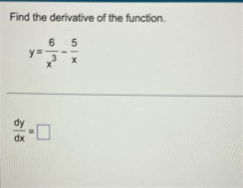 Solved Find The Derivative Of The Function Y 6x3 5xdydx