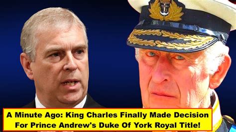 A Minute Ago King Charles Finally Made Decision For Prince Andrews Duke Of York Royal Title