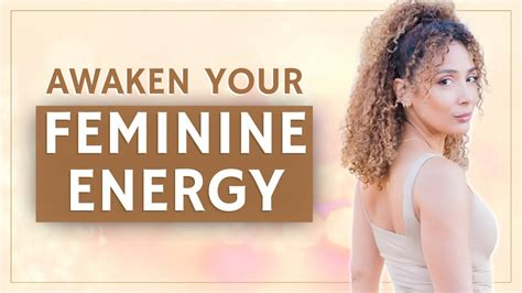 How To Awaken Your Feminine Energy And Essence Feminine Power Youtube