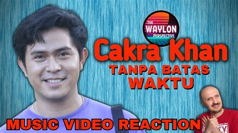 I REACT TO Cakra Khan Tanpa Batas Waktu Music Video Cakra