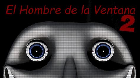 El Hombre De La Ventana 2 YouTube