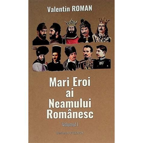 Mari Eroi Ai Neamului Romanesc Vol I