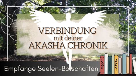 Verbindung Mit Deiner Akasha Chronik Empfange Botschaften Aus Der