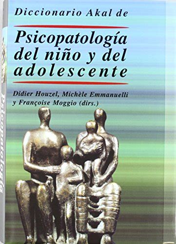 Diccionario Akal De Psicopatología Del Niño Y Del Adolescente Spanish Edition Didier Houzel