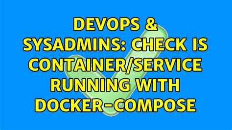 DevOps SysAdmins Check Is Container Service Running With Docker