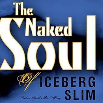 Amazon The Naked Soul Of Iceberg Slim Audible Audio Edition Bobby Spears Iceberg Slim