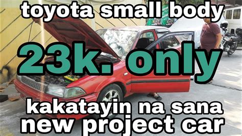 Toyota Small Body Nabili Namin Ng K Only Kakatayin Na Sana Ng