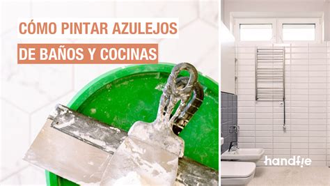 C Mo Pintar Azulejos De Ba Os Y Cocinas Handfie Diy