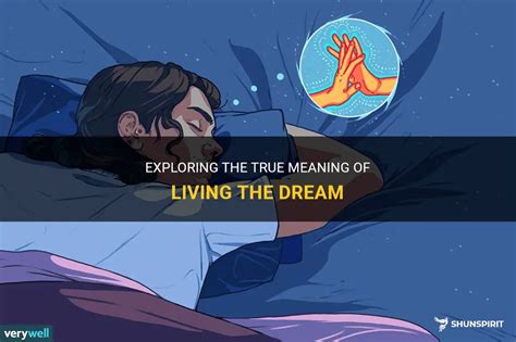 Exploring The True Meaning Of Living The Dream Shunspirit