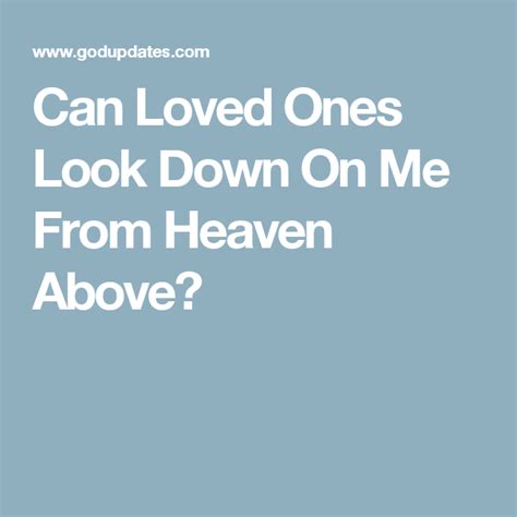 Can Loved Ones Look Down On Me From Heaven Above First Love First