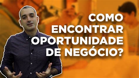 Como Encontrar Uma Oportunidade De Neg Cio No Mercado Youtube