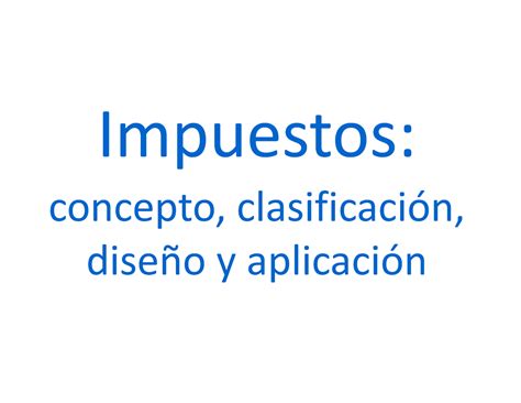 1 Introducción A Los Impuestos Impuestos Concepto Clasificación