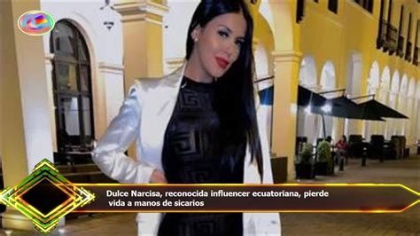 Dulce Narcisa Reconocida Influencer Ecuatoriana Pierde Vida A Manos