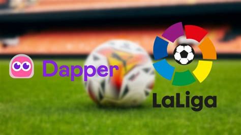 La Liga Launches Nft Collectibles In Association With Dapper Labs