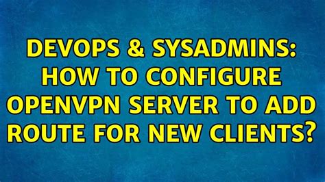 Devops Sysadmins How To Configure Openvpn Server To Add Route For