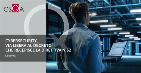 Csqa Cybersecurity Via Libera Al Decreto Che Recepisce La Direttiva Nis