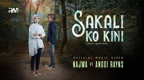 Najwa Ft Anggi Rayns Sakali Ko Kini Official Music Video Youtube