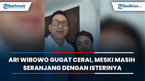 Ari Wibowo Gugat Cerai Meski Masih Seranjang Dengan Isterinya Youtube