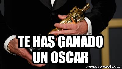 Meme Personalizado Te Has Ganado Un Oscar 32245765