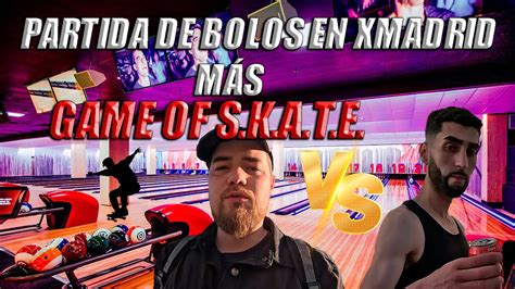 Partidaza de bolos en XMadrid más game of skate vlog 5 skatevlog