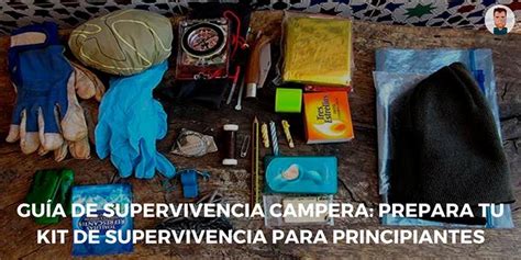 Gu A De Supervivencia Campera Prepara Tu Kit De Supervivencia Para