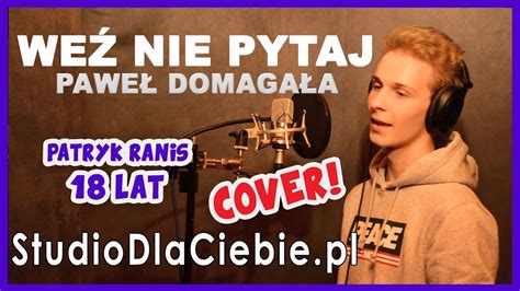 Weź nie pytaj Paweł Domagała cover by Patryk Raniś 1257 YouTube