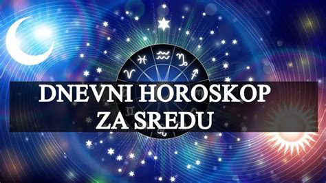 Dnevni Horoskop Za Sredu OVNOVI Spremite Se Za