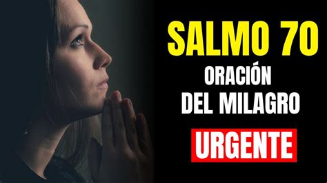 SALMO 70 PODEROSA ORACIÓN DEL SALMO 70 PARA UN MILAGRO URGENTE YouTube