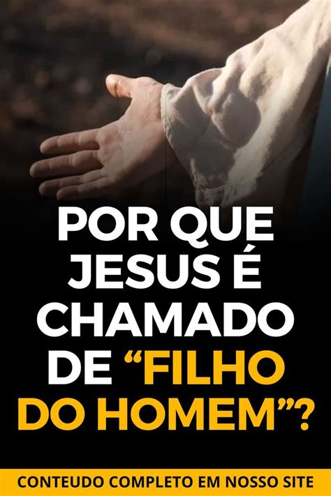 Por Que Jesus Chamado De Filho Do Homem Frases B Blica De