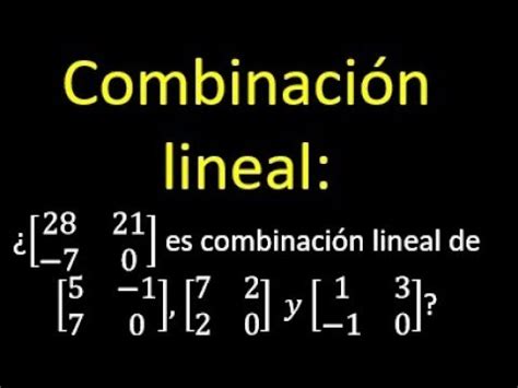 Combinaciones lineales es o no combinación lineal ejercicios