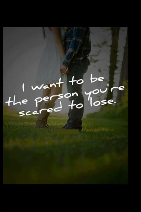 Want To Be That Person Our Scared To Lose Scared Of Losing You