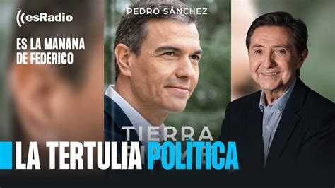 Tertulia De Federico Los Delirios De Pedro S Nchez En El Libro Que