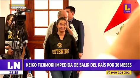 Keiko Fujimori Es Impedida De Salir Del País Por 36 Meses Youtube