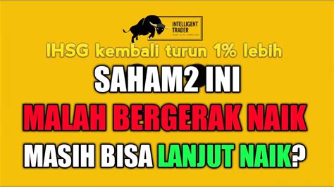 Saham Ini Masih Bergerak Naik Disaat Ihsg Turun Tajam Bagaimana