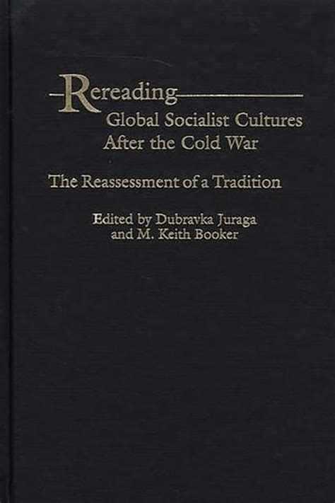 Rereading Global Socialist Cultures After The Cold War The