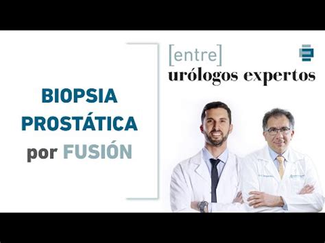 Biopsia de próstata por fusión Todo lo que necesitas saber sobre su