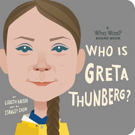 Who Is Greta Thunberg?: A Who Was? Board Book a book by Lisbeth Kaiser, Who Hq, and Stanley Chow