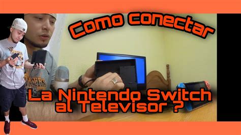 Como Conectar La Nintendo Switch Al Televisor YouTube