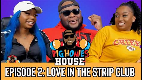 Big Homies House E2 Love In The Strip Club YouTube