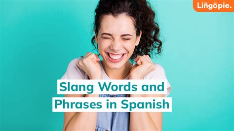 Learn How To Say Slang Words And Phrases In Spanish