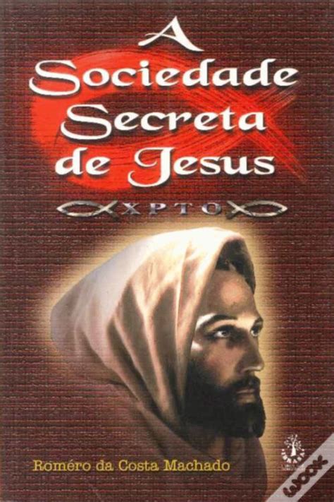 A Sociedade Secreta De Jesus De Romero Da Costa Machado Livro Wook