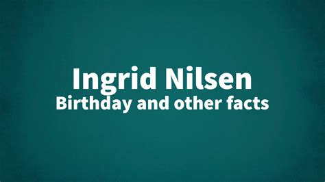 Ingrid Nilsen Birthday And Other Facts