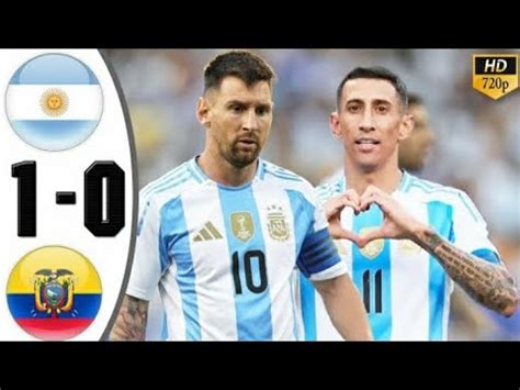 Argentina Vs Ecuador 1 0 Highlights All Golas HD Argentina Ecuador