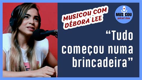 Tudo começou numa brincadeira MUSICOU DÉBORA LEE YouTube